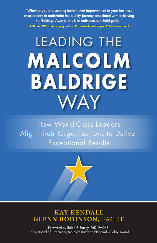 Leading the Malcolm Baldrige Way: How World-Class Leaders Align Their Organizations to Deliver Excep book cover