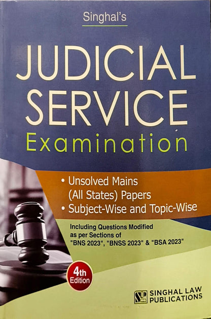 Singhal's Judicial Service Examination (4th Edition) – Unsolved Mains (All States) Papers, Subject-Wise & Topic-Wise | Including Questions as per BNS 2023, BNSS 2023 & BSA 2023