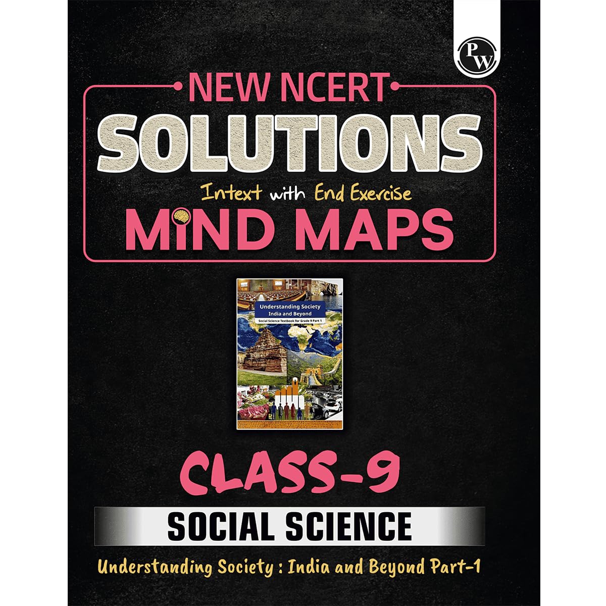 PW New NCERT Class 9 Social Science Understanding: Society India and Beyond Part-1 Textbook Solutions with Mind Maps 2026-27 | Revision Book, Solved NCERT Intext Solutions and End Exercises