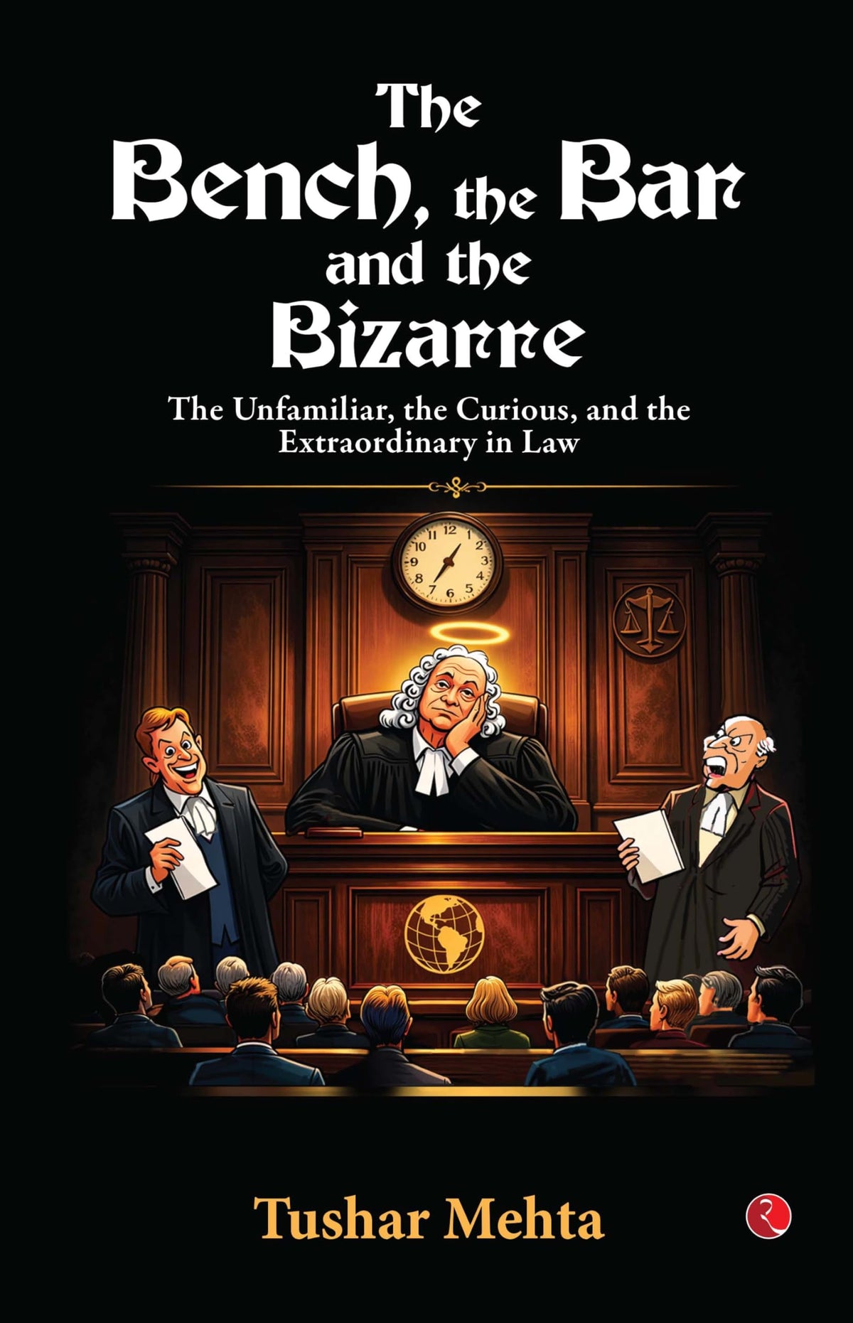 The Bench, the Bar, and the Bizarre: The Unfamiliar, the Curious, and the Extraordinary in Law
