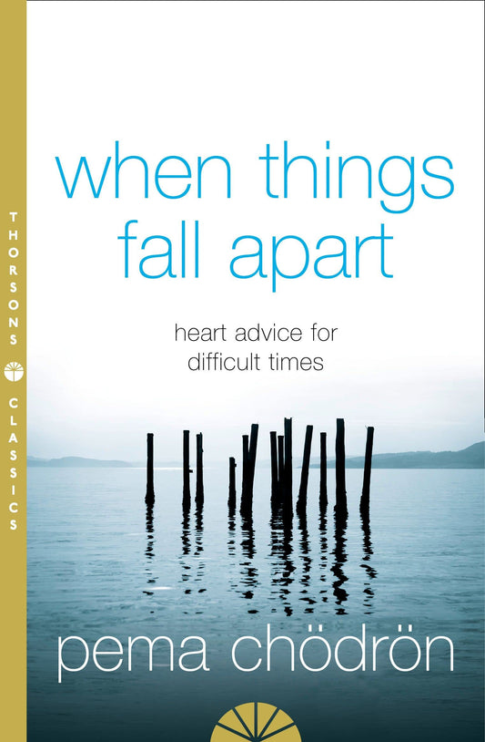 When Things Fall Apart:Heart Advice for Difficult Times Thorsons Classics edition by Pema Chödrön (Author) book cover
