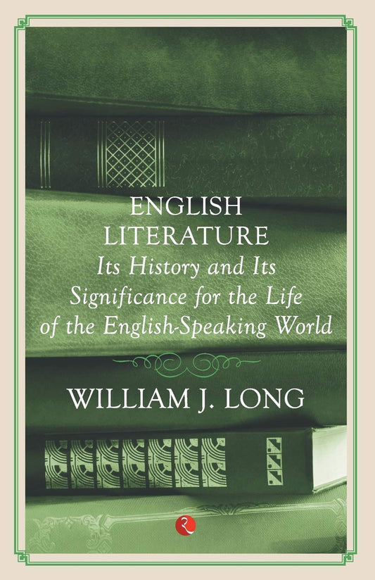 English Literature: Its History and Its Significance For the Life of the Englishspeaking World