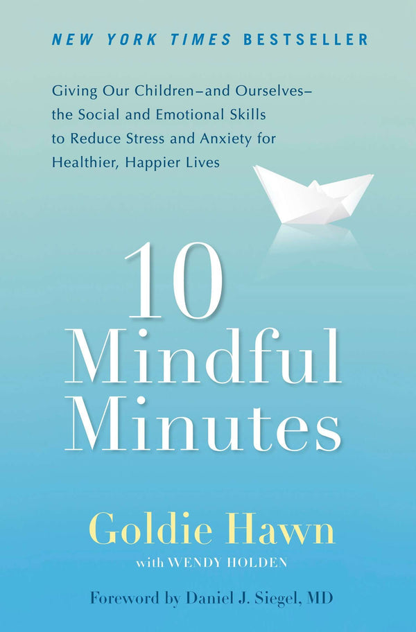 10 Mindful Minutes: Giving Our Children--and Ourselves--the Social and Emotional Skills to Reduce St