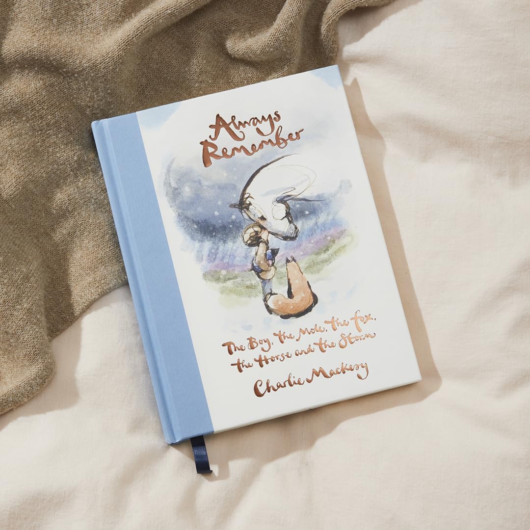 Always Remember The Boy, the Mole, the Fox, and the Horse by Charlie Mackesy | An Inspirational Illustrated Gift Book on Hope, Friendship & Strength: ... the Mole, the Fox, the Horse and the Storm
