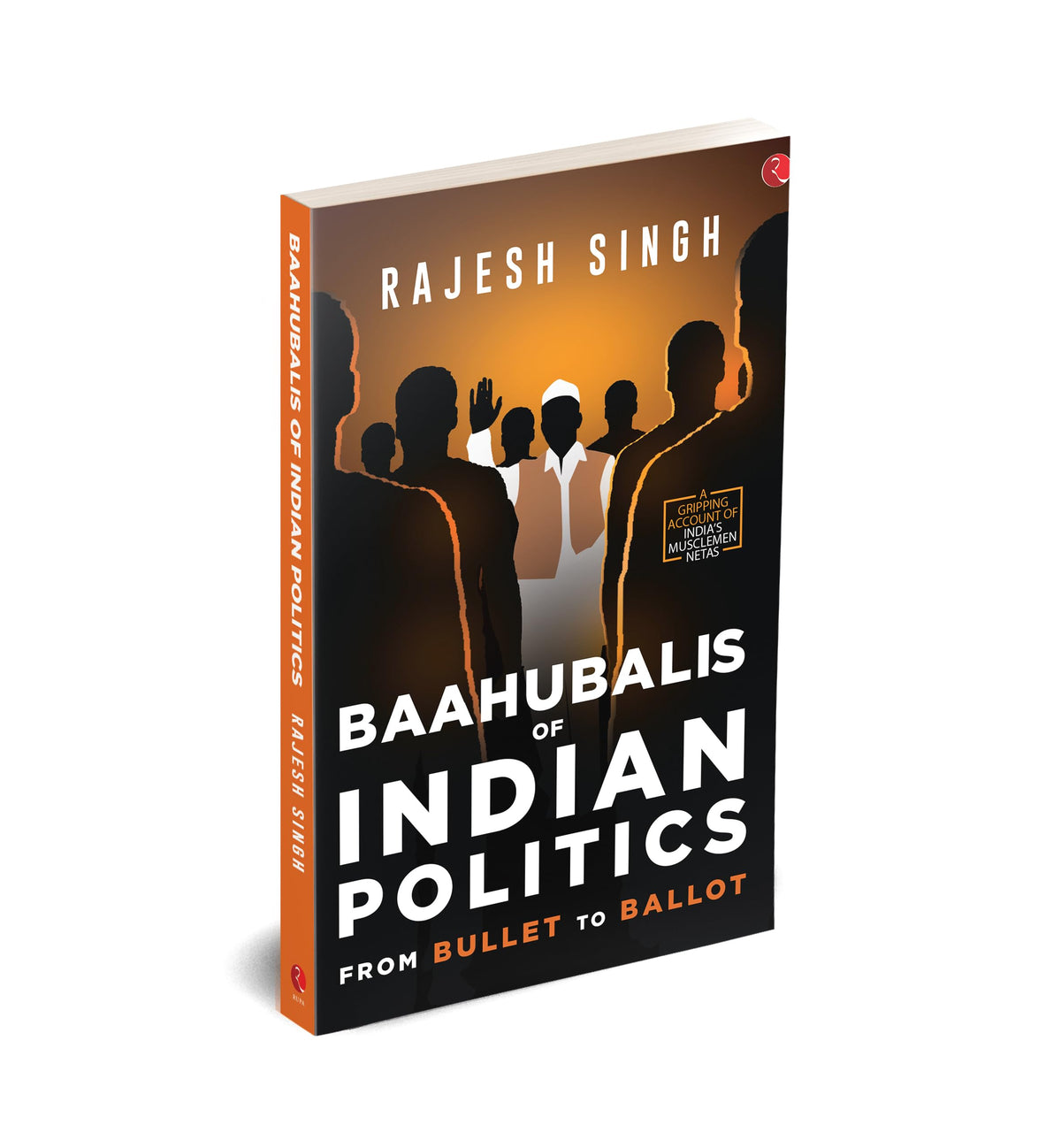 BAAHUBALIS OF INDIAN POLITICS: From Bullet to Ballot