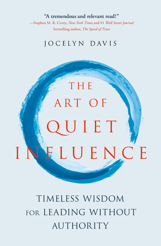 The Art of Quiet Influence: Timeless Wisdom for Leading Without Authority book cover