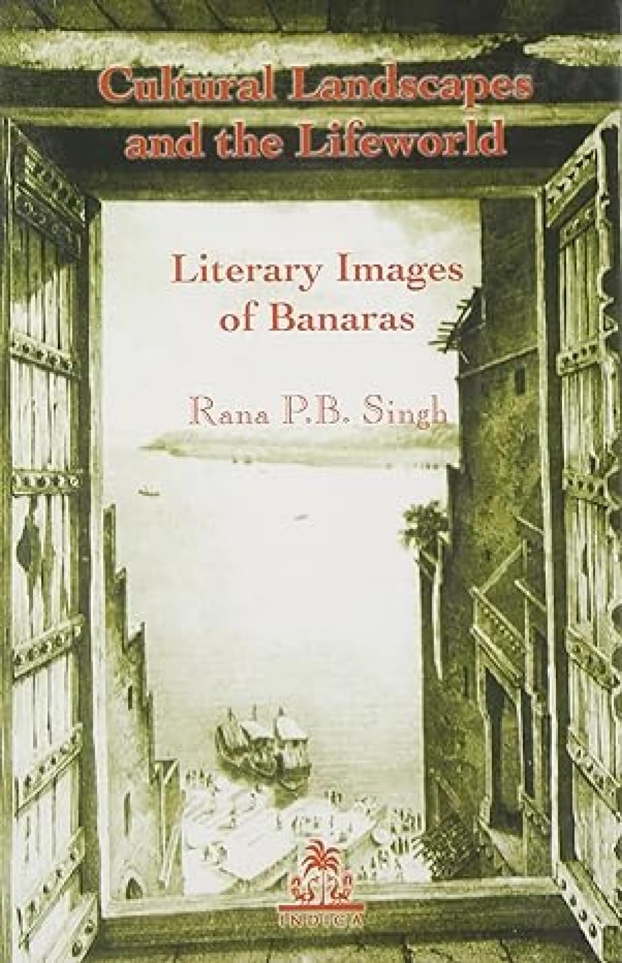 Cultural Landscapes and the Lifeworld: Literary Images of Banaras (Hb) book cover