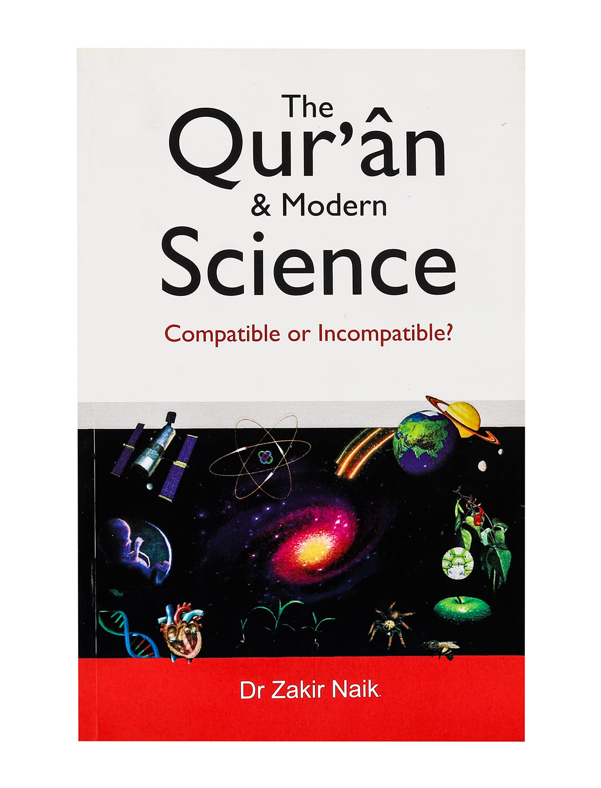 The Qur'an and Modern Science - Compatible or Incompatible?