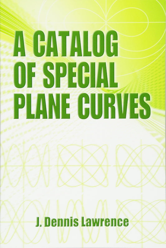 A Catalog of Special Plane Curves (Dover Books on Mathematics) by J. Dennis Lawrence (Author) book cover