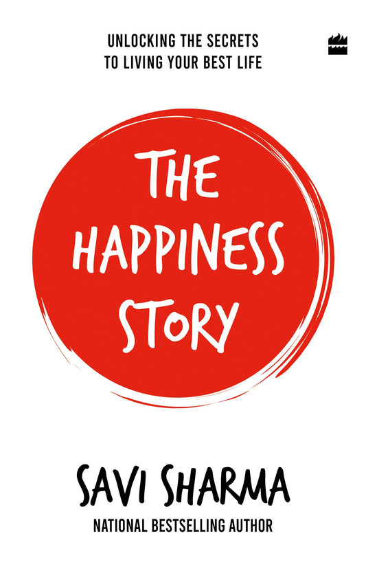 The Happiness Story : Unlocking the Secrets to Living Your Best Life 