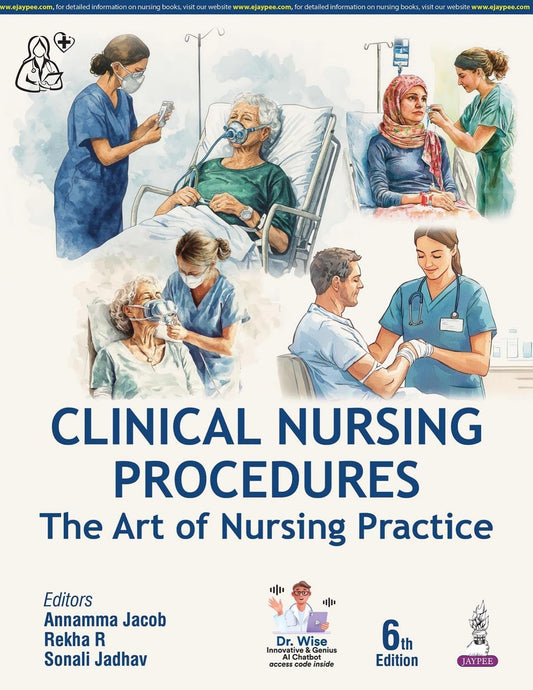 Clinical Nursing Procedures: The Art of Nursing Practice, 6/E for GNM & BSc Nursing Students | Comprehensive Fundamental to Advanced Nursing Skills with Action-Rationale Tables and Photographs