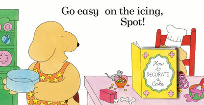 Spot Bakes A Cake: A lift-the-flap story board book for babies and toddlers