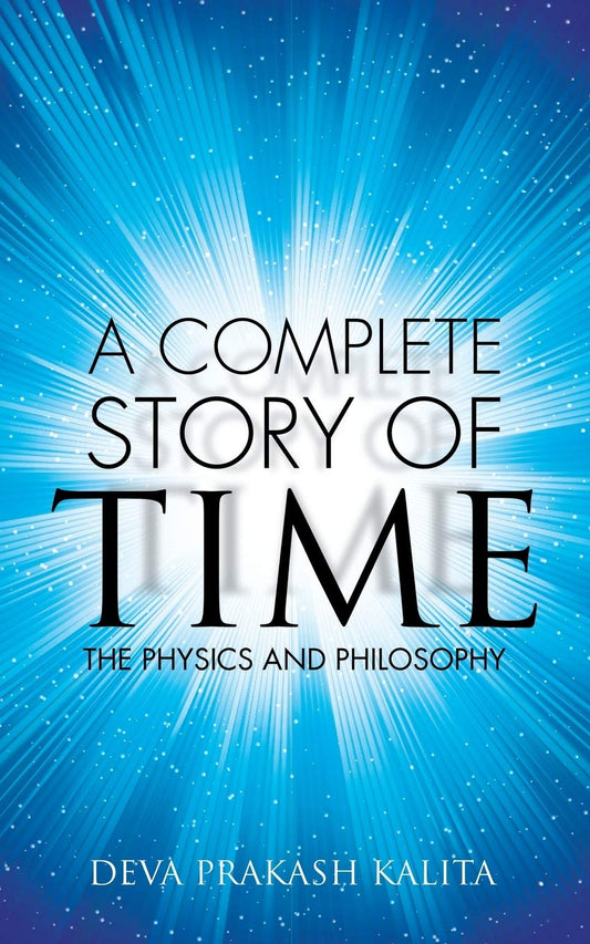 A complete story of time: The Physics and Philosophy by Deva Prakash Kalita (Author) book cover