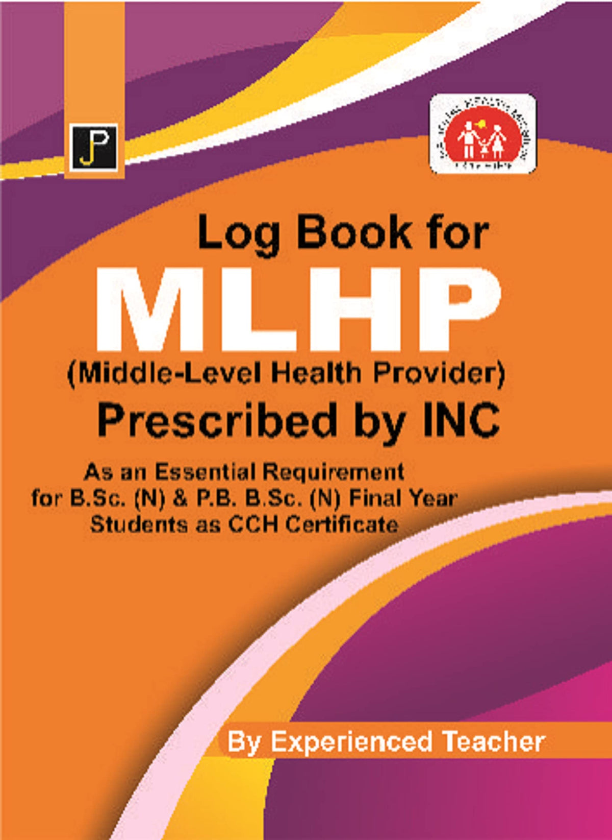 Log Book for MLHP (Middle Level Health Provider) Prescribed by INC (As an Essential Requirement for B.Sc. (N) & P.B. B.Sc. (N) Final Year Students as CCH Certificate)