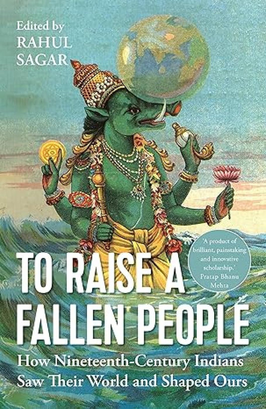 To Raise a Fallen People: How 19th Century Indians Saw Their World and Shaped Ours book cover