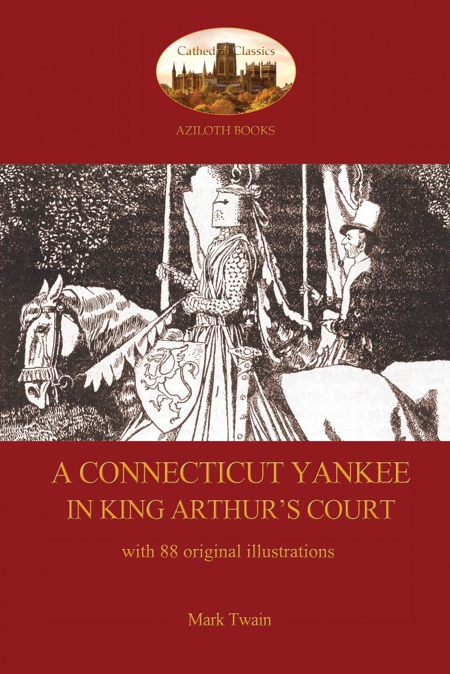 A Connecticut Yankee in King Arthur's Court - With 88 Original Illustrations by Mark Twain (Author) book cover