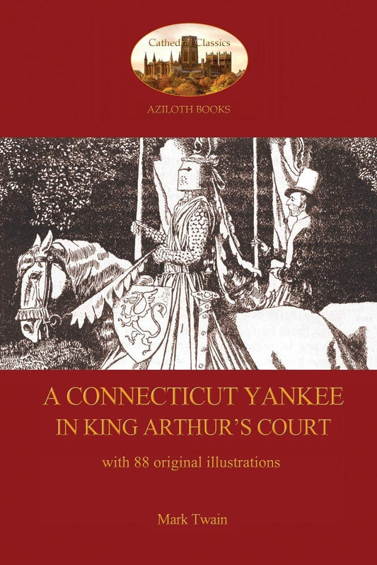 A Connecticut Yankee in King Arthur's Court - With 88 Original Illustrations by Mark Twain (Author) book cover