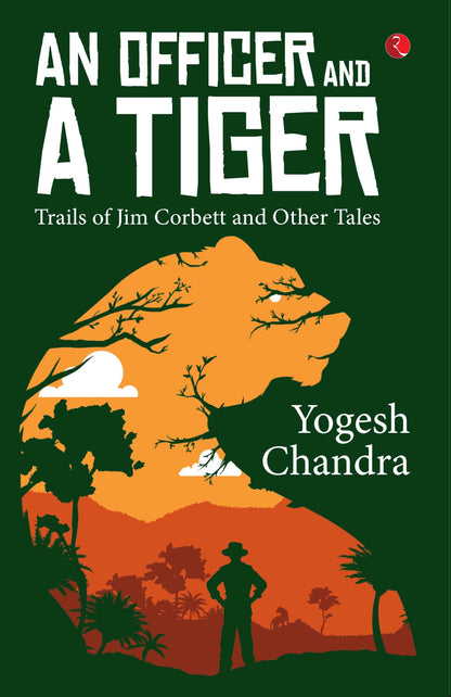 AN OFFICER AND A TIGER: Trails of Jim Corbett and Other Tales