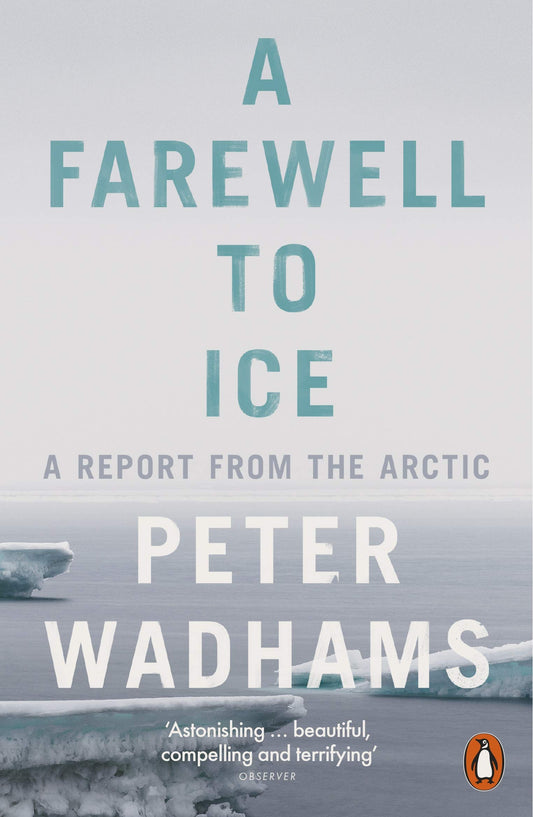 A Farewell to Ice: A Report from the Arctic by Peter Wadhams (Author) book cover