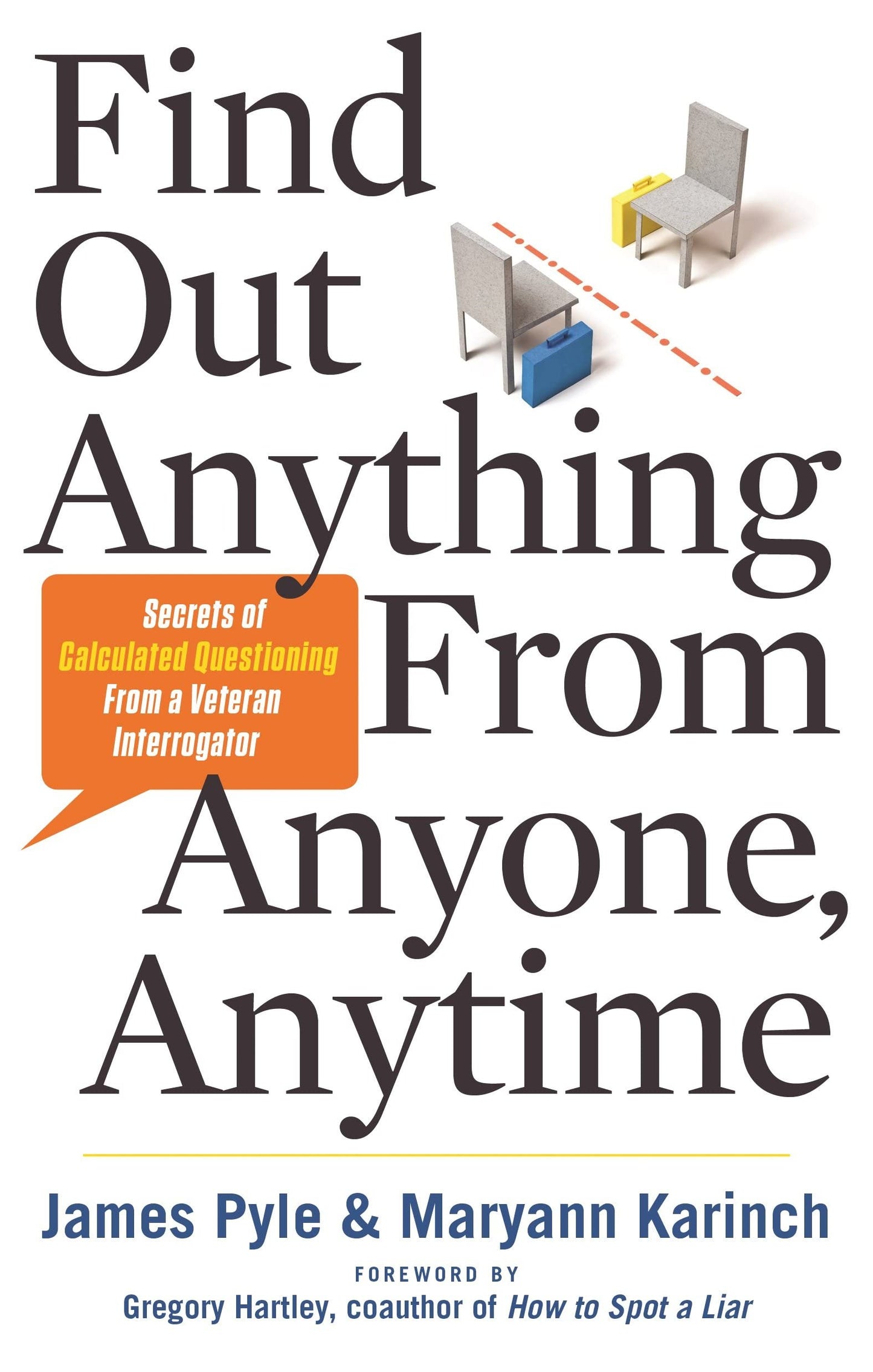 Find Out Anything from Anyone, Anytime: Secrets of Calculated Questioning from a Veteran Interrogato book cover