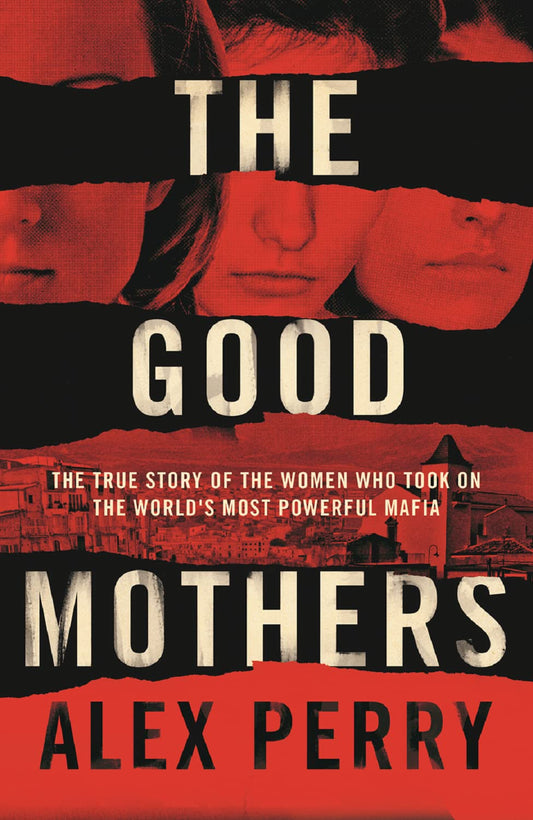 THE GOOD MOTHERS: THE TRUE STORY OF THE WOMEN WHO TOOK ON THE WORLDS MOST POWERFUL MAFIA book cover