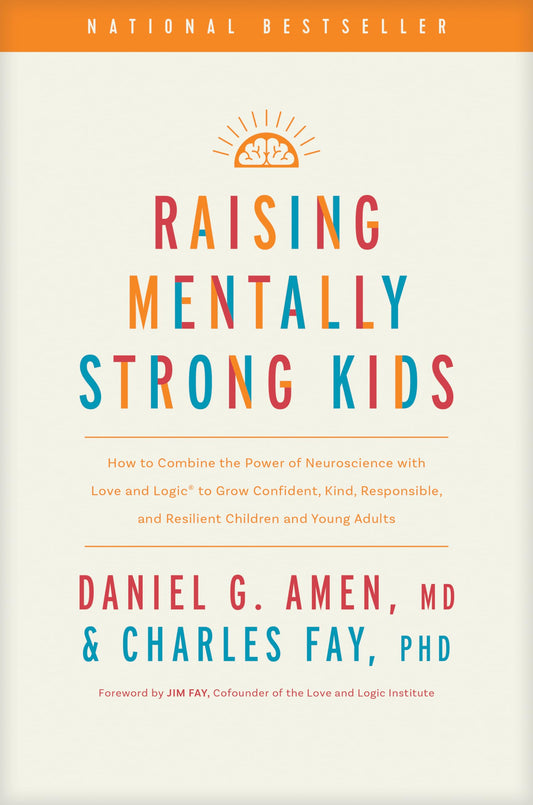 Raising Mentally Strong Kids: How to Combine the Power of Neuroscience with Love and Logic to Grow Confident, Kind, Responsible, and Resilient Children and Young Adults 