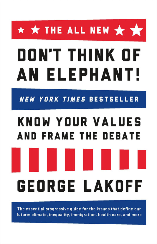 The All New Don'T Think Of An Elephant!: Know Your Values And Frame The Debate