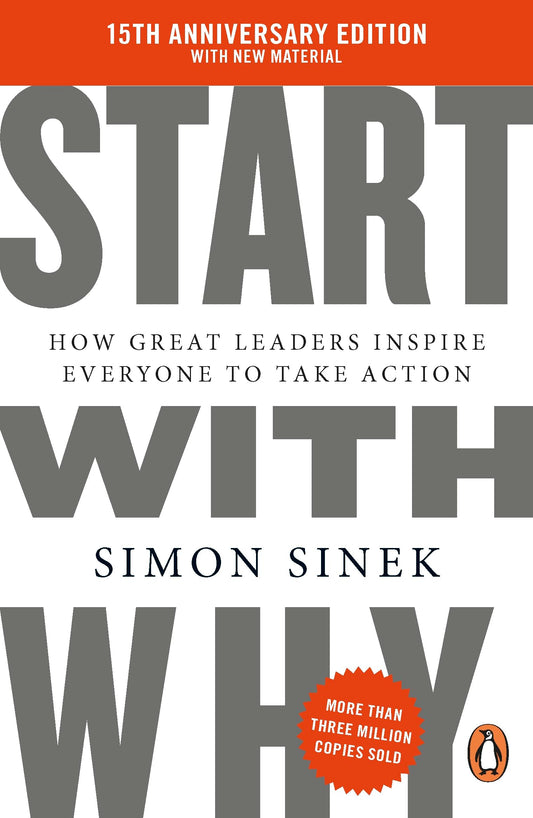 Start With Why: 15th Anniversary Edition, by Simon Sinek | How Great Leaders Inspire Teams, Organisations and Movements to Act: 15th Anniversary ... Great Leaders Inspire Everyone to Take Action