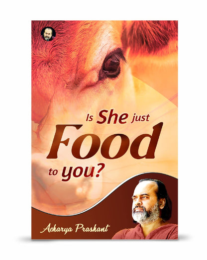 Is she just food to you? by Acharya Prashant | Beyond Food: Compassion, Choice, and the Human Mind
