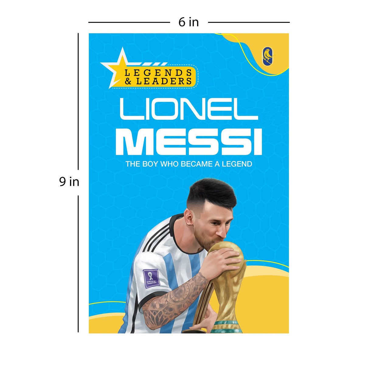 Lionel Messi: The Boy Who Became a Legend | Inspiring Journey of the Football Superstar | Leadership, Perseverance & Success | Motivational Biography ... Lessons, Fun Facts & Inspiration | Ages 7+