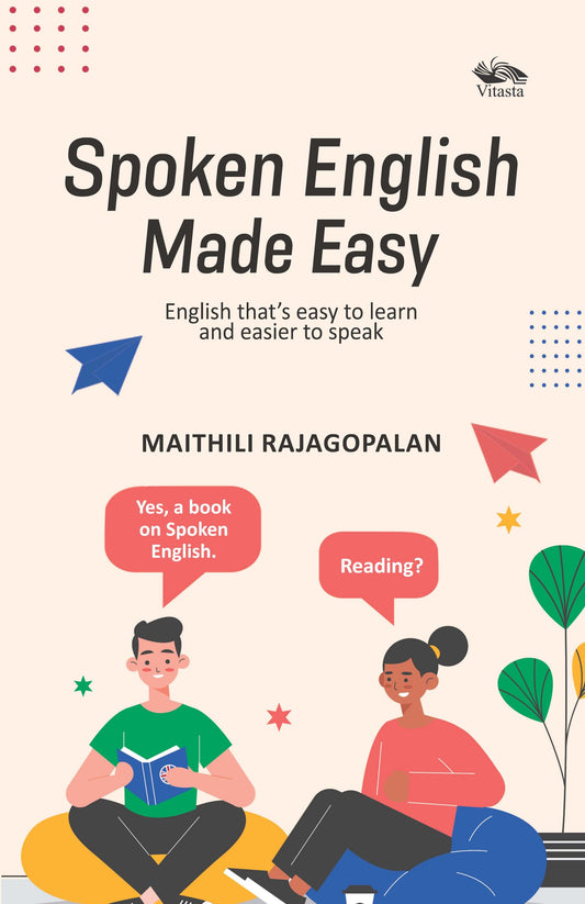Spoken English Made Easy: English that's easy to learn and easier to speak