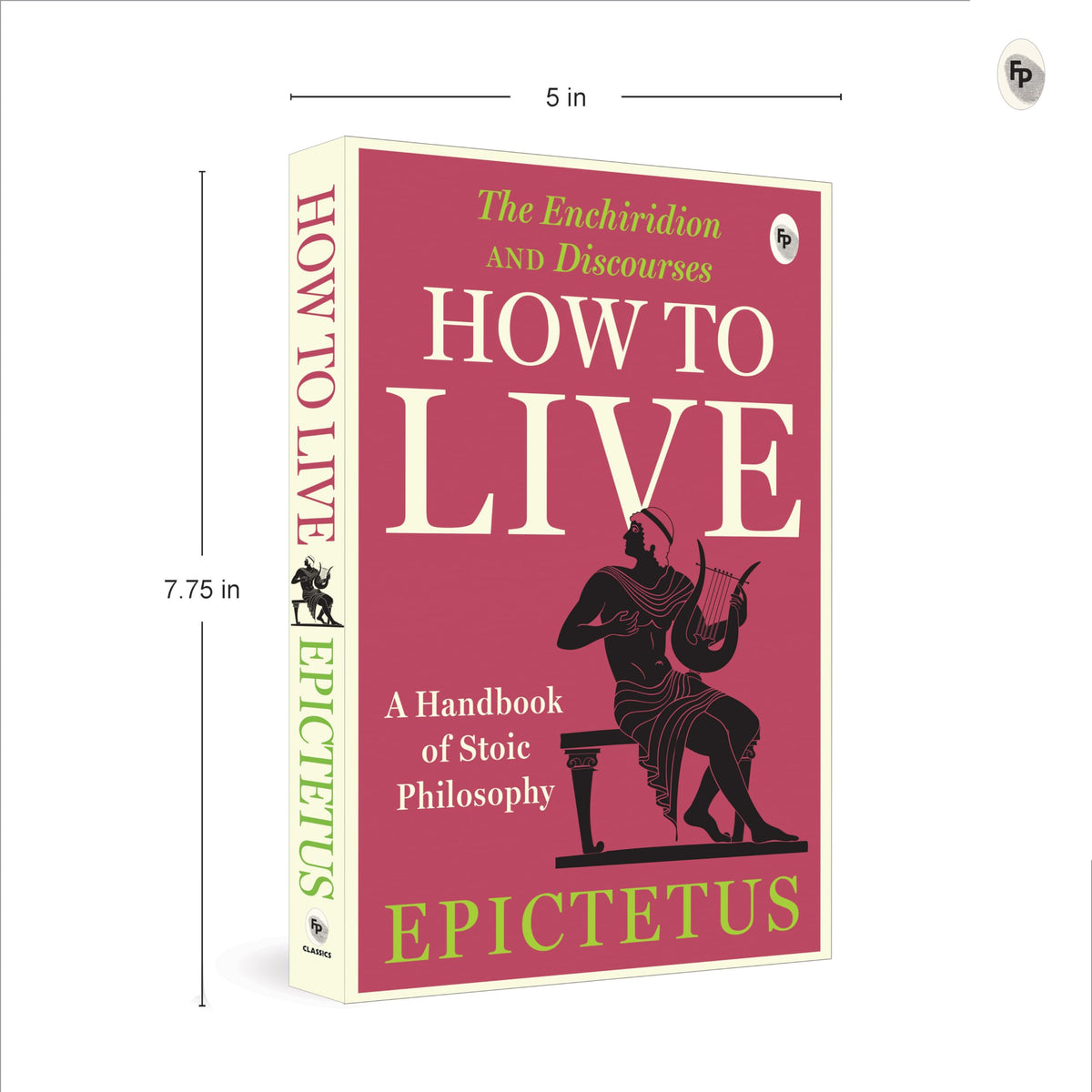How to Live - A Handbook of Stoic Philosophy: Discourses and The Enchiridion by Epictetus (Enchiridion and Discourses)