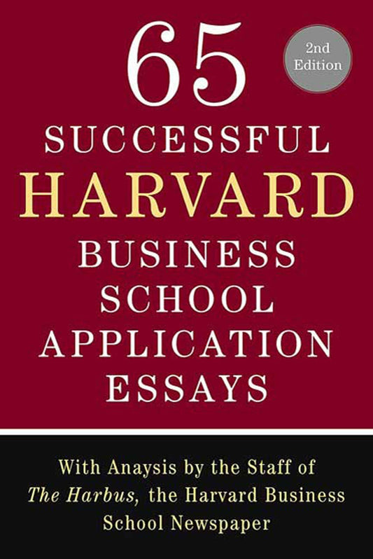 65 Successful Harvard Business School Application Essays: With Analysis by the Staff of The Harbus  the Harvard Business School Newspaper by The Harbus (Author) book cover