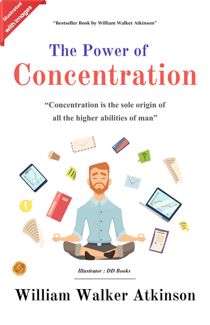 Power of Concentration : Concentration is the sole origin of all the higher abilities of man (Illustrated) (Hardcover)