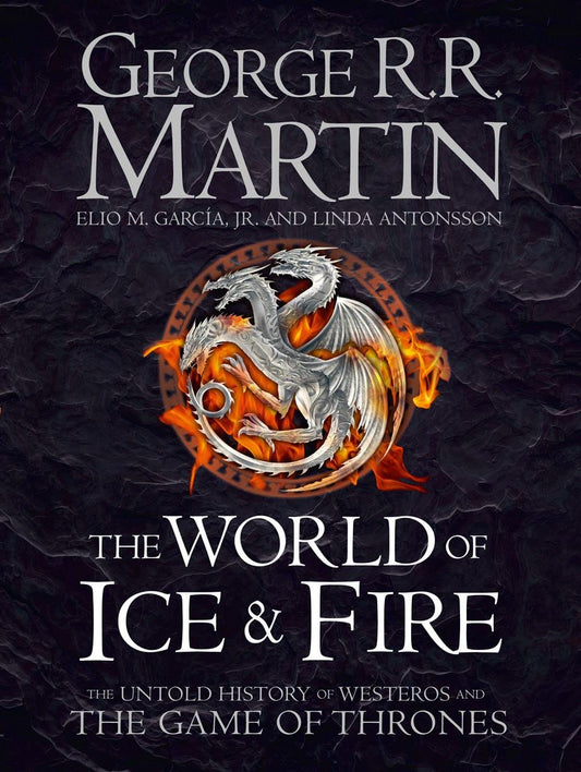 The World of Ice and Fire: The Untold History of Westeros and the Game of Thrones (Song of Ice & Fire) by George R.R. Martin book cover