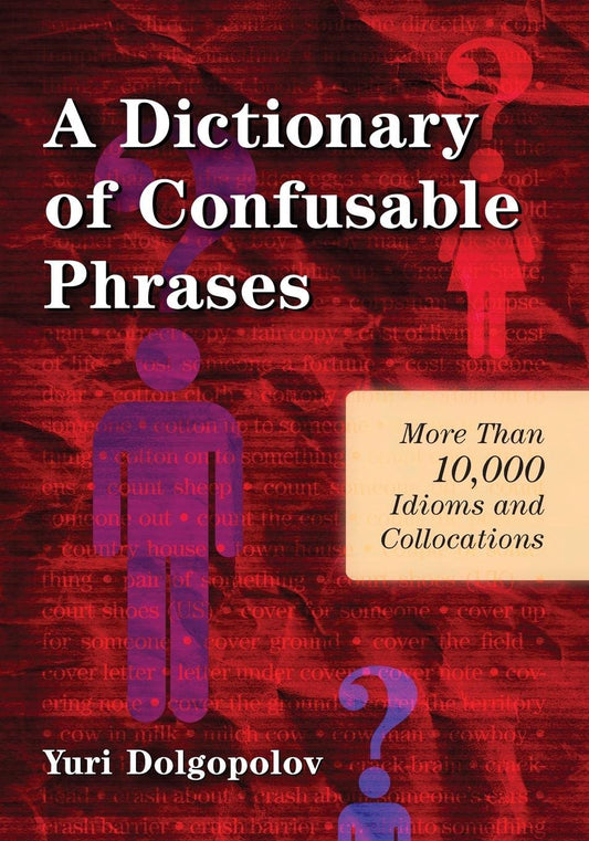 A Dictionary of Confusable Phrases: More than 10 000 Idioms and Collocations by Yuri Dolgopolov (Author) book cover