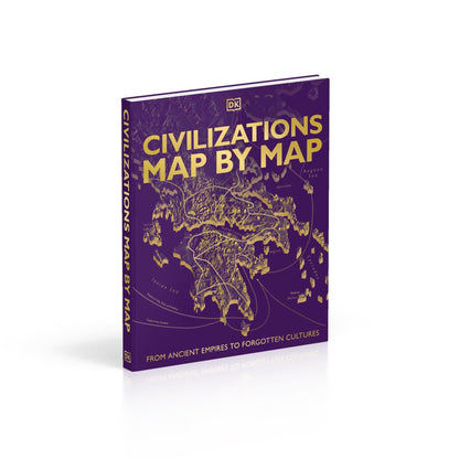 Civilizations Map by Map: From Ancient Empires to Forgotten Cultures (DK History Map by Map)