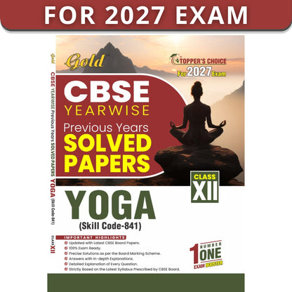 Gold CBSE Class 12 Yoga Yearwise Previous Years Solved Papers (Skill Code 841) | CBSE Board 2027 Exam Preparation Book | Updated with Latest CBSE Board Paper and Detailed Explanation on Every Question