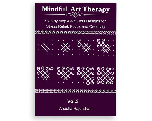 Mindful Kolam Art Volume 3 | 50 Step-by-Step Sikku Kolam and Muggulu Designs with 4 and 5 Dots | Drawing and Coloring Book with Practice Grids | Art Activity for Adults and Kids (Mindful Art Therapy)