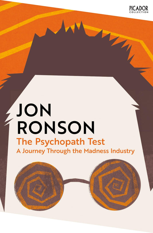 The Psychopath Test: A Journey Through the Madness Industry (Picador Collection)