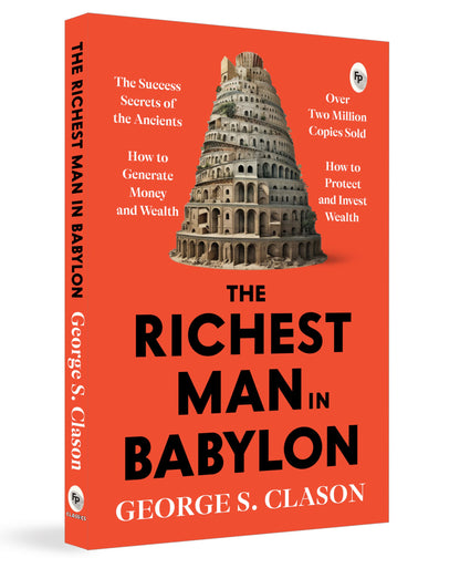 The Richest Man in Babylon – George S. Clason | The Classic Guide to Financial Freedom, Wealth Building & Money Management | Complete Original Classic – Premium Paperback Edition