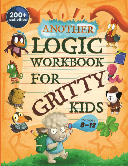Another Logic Workbook for Gritty Kids: Spatial Reasoning, Math Puzzles, Word Games, Logic Problems, Focus Activities, Two-Player Games. (Develop ... & STEM Skills in Kids Ages 8, 9, 10, 11, 12.) 
