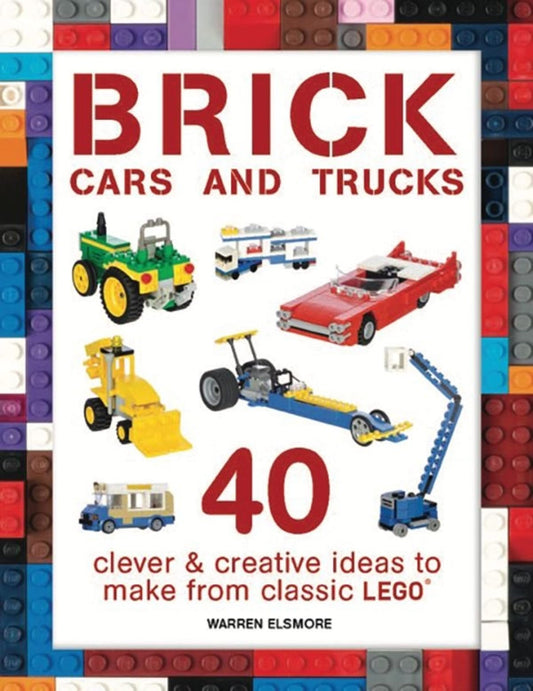 Brick Cars and Trucks: 40 Clever & Creative book cover