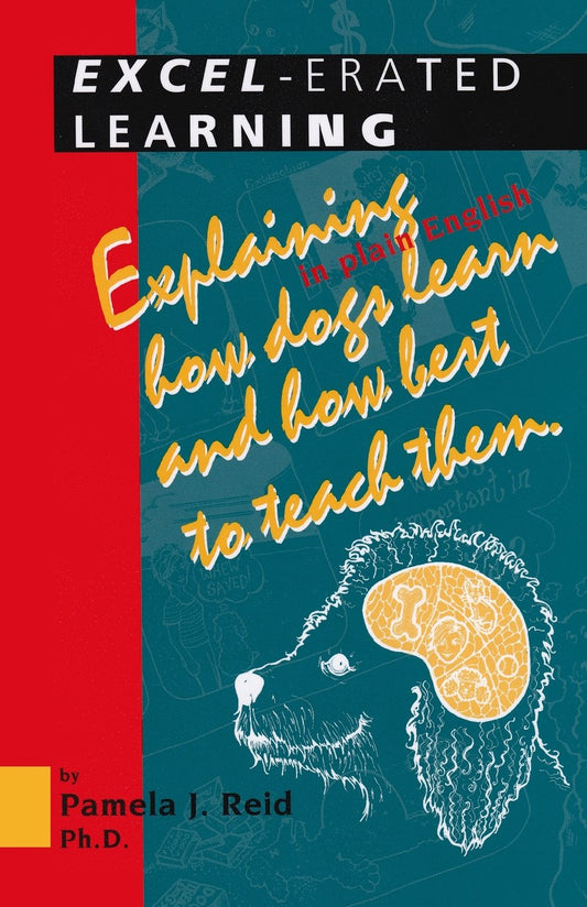 Excel-Erated Learning: Explaining in Plain English How Dogs Learn and How Best to Teach Them