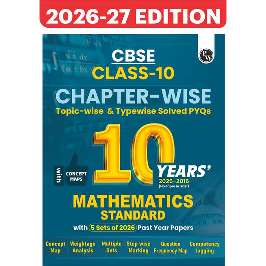 PW CBSE Class 10 Maths (Standard) Chapter-wise, Topic-wise & Typewise 10 Years Solved PYQs (2026-2016) with 5 Multiple Sets of 2026 For 2027 Board ... Maps, Competency Tagging, NCERT References
