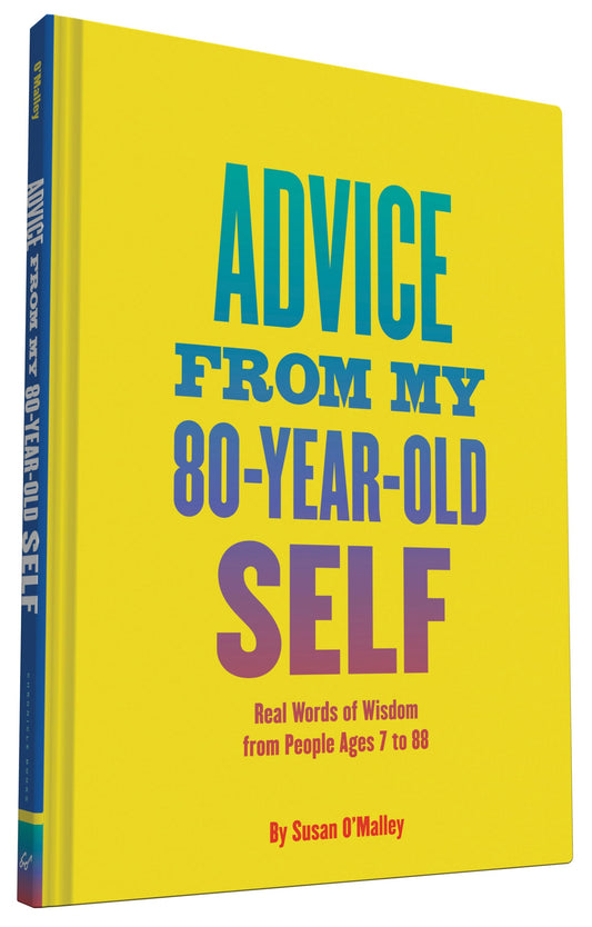 Advice from My 80-Year-Old Self: Real Words of Wisdom from People Ages 7 to 88 book cover