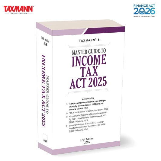 Taxmann's Master Guide to Income Tax Act 2025 – Bridges the ITA 1961 & ITA 2025—with Provision-by-Provision Commentary | TDS/TCS Reckoner | 60+ Years of CBDT Guidance | Century of Landmark Rulings