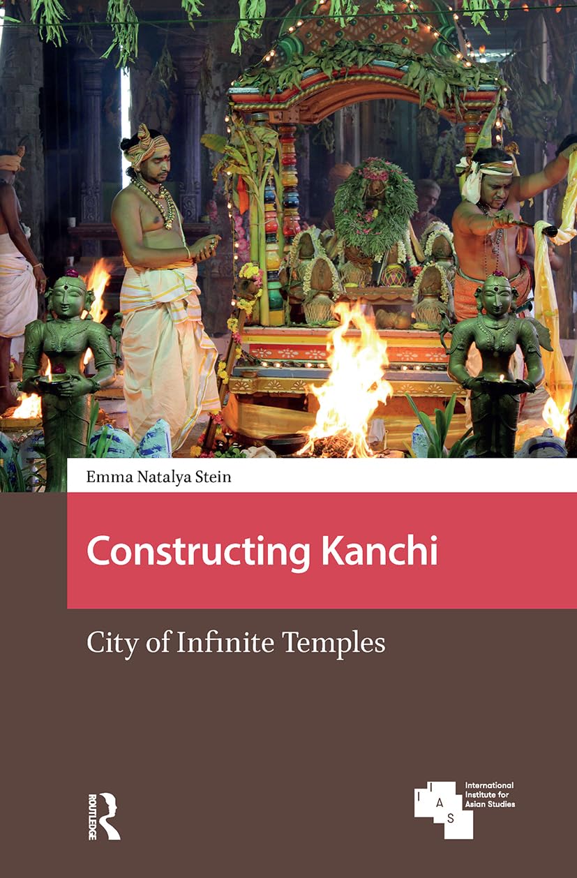 Constructing Kanchi: City of Infinite Temples (Asian Cities)
