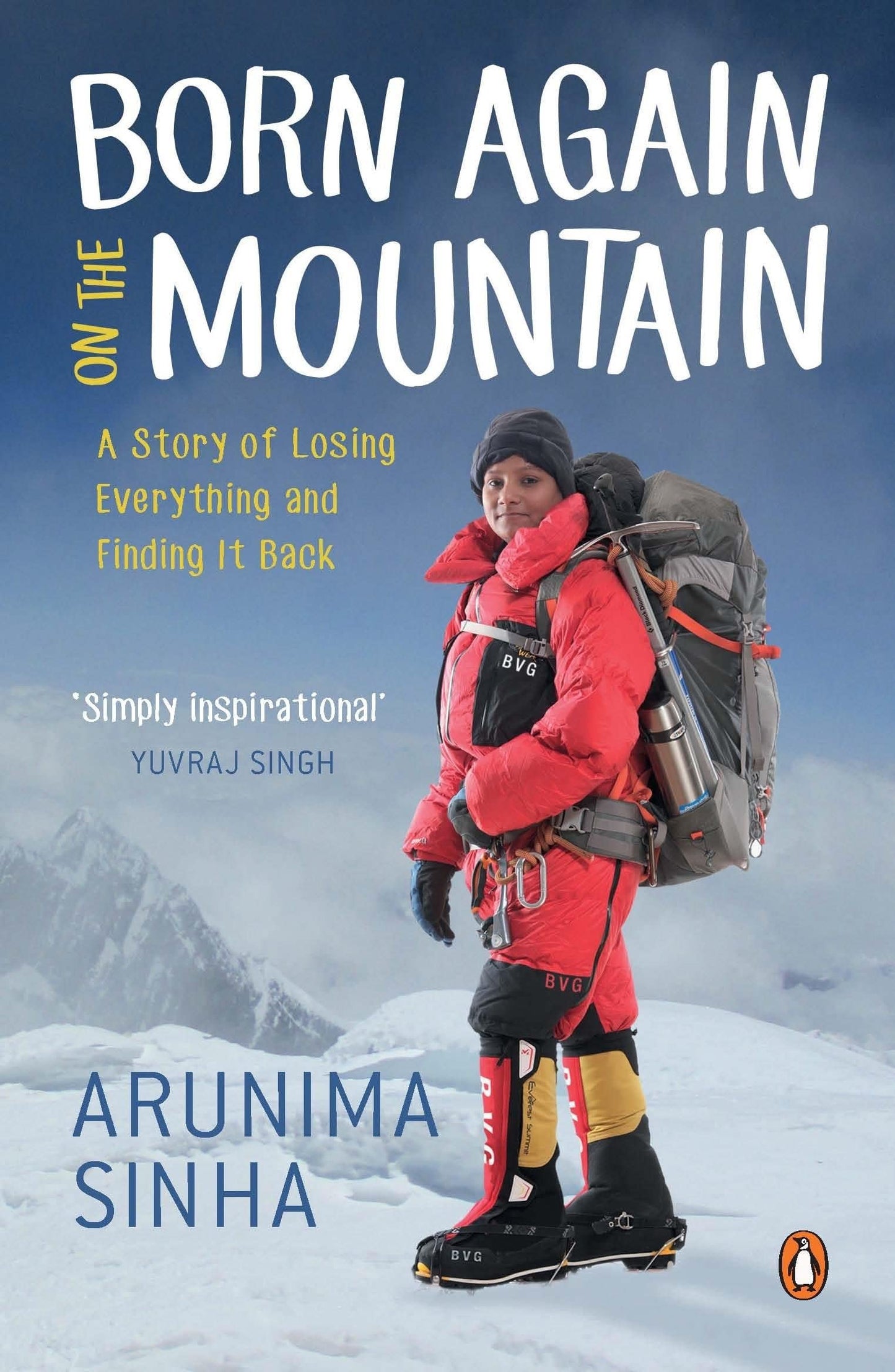 Born Again on the Mountain: A Story of Losing Everything and Finding It Back [Paperback] Arunima Sinha 