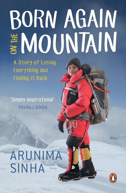 Born Again on the Mountain: A Story of Losing Everything and Finding It Back [Paperback] Arunima Sinha 
